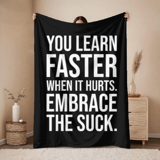 you learn faster when it hurts embrace the suck Throw Blankets