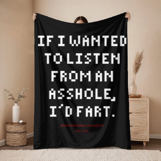 DLQ If I Wanted To Listen From An Asshole I'd Fart Throw Blankets