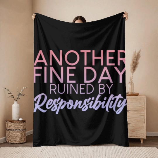 Another Fine Day Ruined By Responsibility 2 Throw Blankets