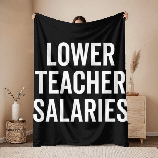 Lower Teacher Salaries Throw Blankets
