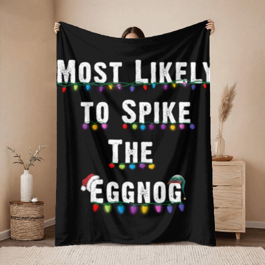 Most Likely To Spike The Eggnog Family Christmas Throw Blankets