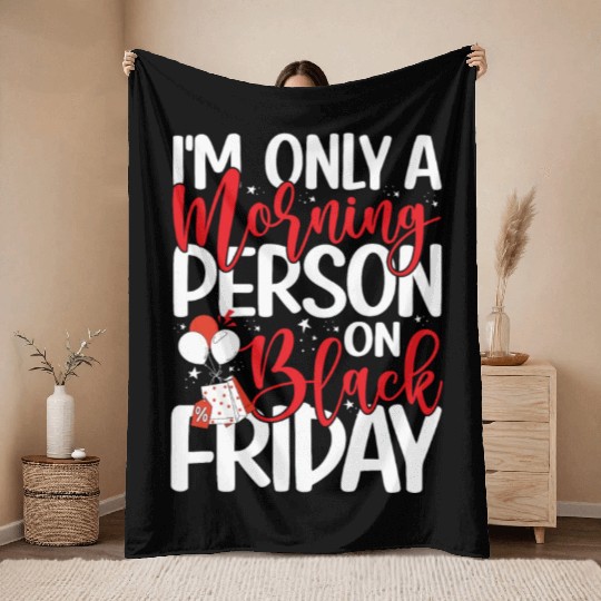 I'm Only A Morning Person On Black Friday Throw Blankets