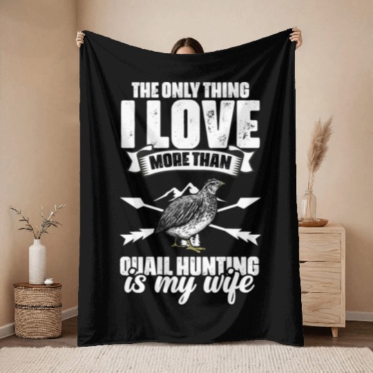 The Only Thing I Love Funny Quail Hunting For A Throw Blankets