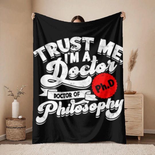Trust Me I'm A Ph.d Doctorate Philosophy Phd Throw Blankets