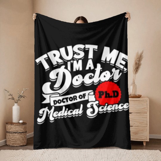 Trust Me I'm A Ph.d Doctorate Medical Science Phd Throw Blankets