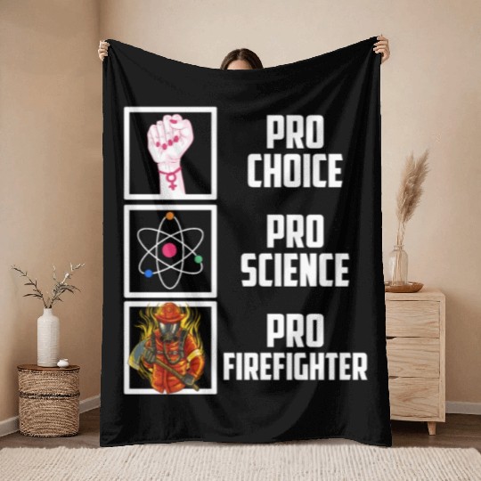 Pro Choice Pro Science Pro Firefighter Liberal Dem Throw Blankets