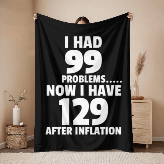 99 problems Inflation Joke Design Funny LOL Throw Blankets