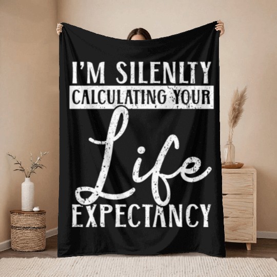 I'm Silently Computing Your Life Expectancy Throw Blankets
