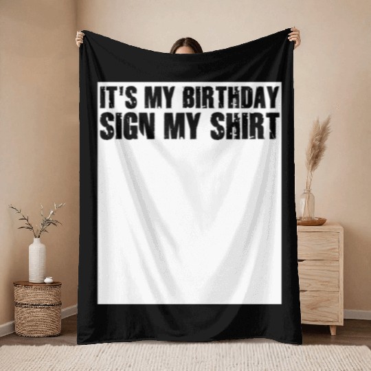 Its my Birthday Sign My Throw Blankets