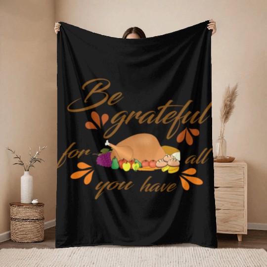 Be grateful for all you have Throw Blankets