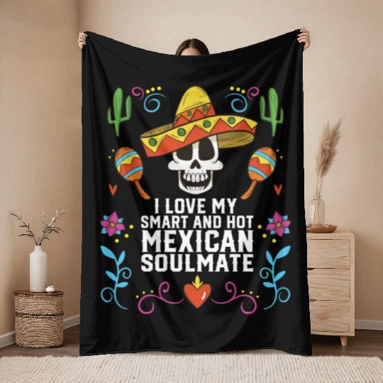 I Love My Smart And Hot Mexican Soulmate Mexico Throw Blankets