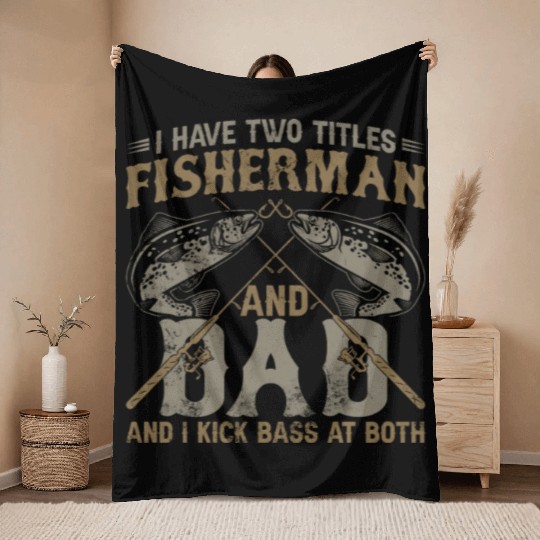 I Have Two Titles Fisherman Dad Bass Fishing Fathe Throw Blankets