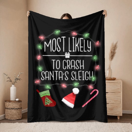 Most Likely To Crash Santa's Sleigh Funny Christma Throw Blankets