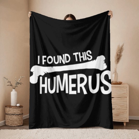 Funny I Found This Humerus Bone Cute Science Pun Throw Blankets