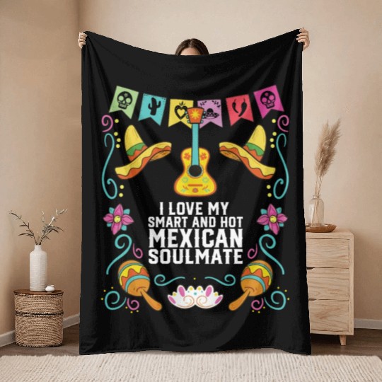 I Love My Smart And Hot Mexican Soulmate Mexico Throw Blankets