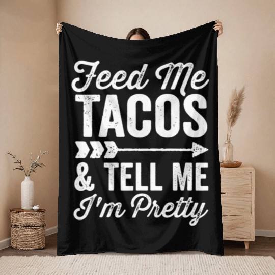 Feed Me Tacos and Tell Me I'm Pretty Cinco De Mayo Throw Blankets