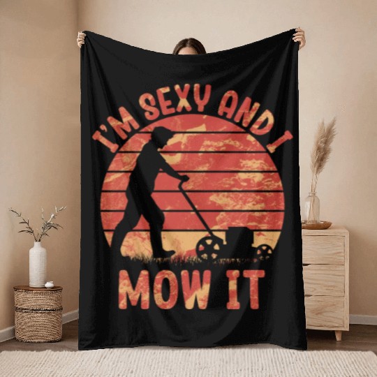 I'm Sexy and I Mow It Lawn Mowing Gardening Lover Throw Blankets
