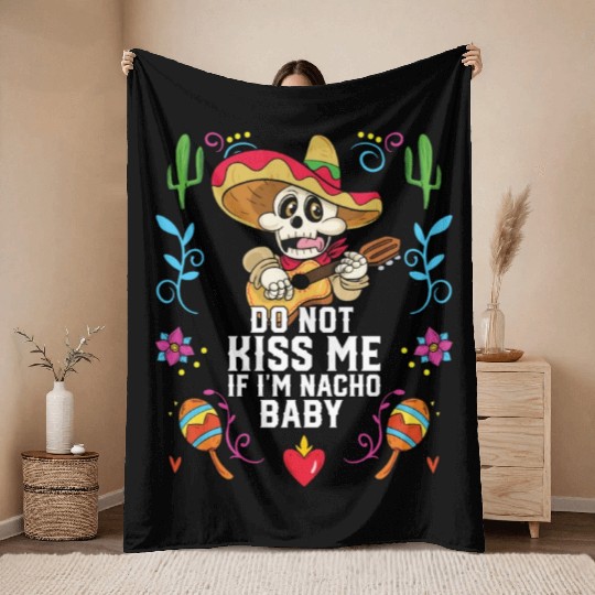 Do Not Kiss Me If I'm Nacho Baby Mexican Food Throw Blankets