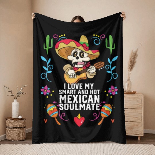 I Love My Smart And Hot Mexican Soulmate Mexico Throw Blankets