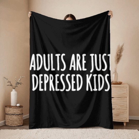 Adults are Just Depressed Kids : Depression Quote Throw Blankets