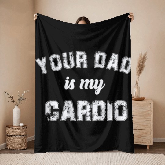 Your Dad Is My Cardio Gym Exercise Humorous Throw Blankets