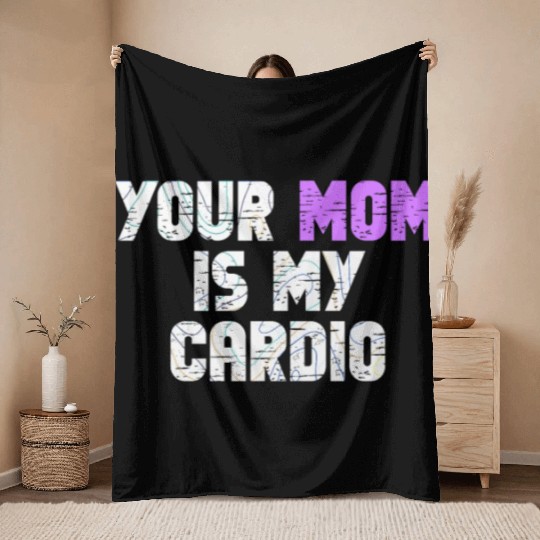 Your Mom Is My Cardio Gym Exercise Humorous Throw Blankets