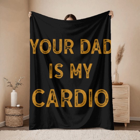 Your Dad Is My Cardio Gym Exercise Humorous Throw Blankets