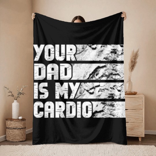 Your Dad Is My Cardio Gym Exercise Humorous Throw Blankets