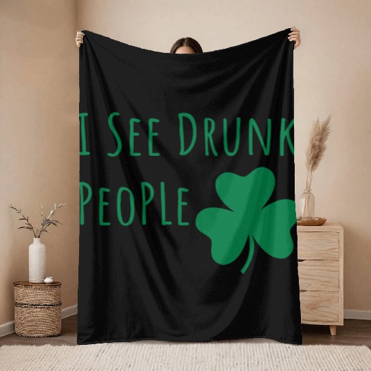 Saint Patricks Day Funny I See Drunk People Shamro Throw Blankets