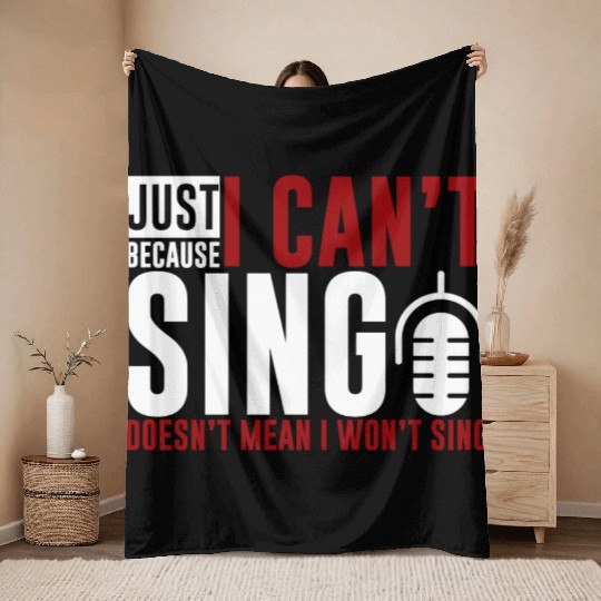 Just Because I Cant Sing Doesn't Mean I Wont Sing2 Throw Blankets