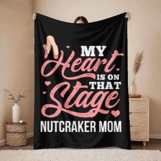 My Heart Is On That Stage Nutcracker Mom Throw Blankets