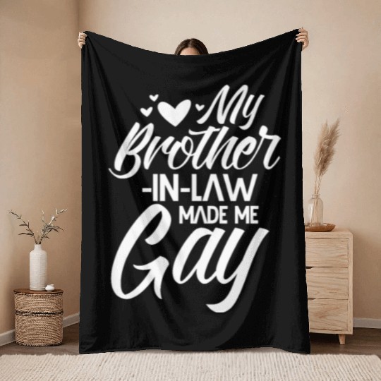 My Brother-in-Law Made Me Gay Throw Blankets