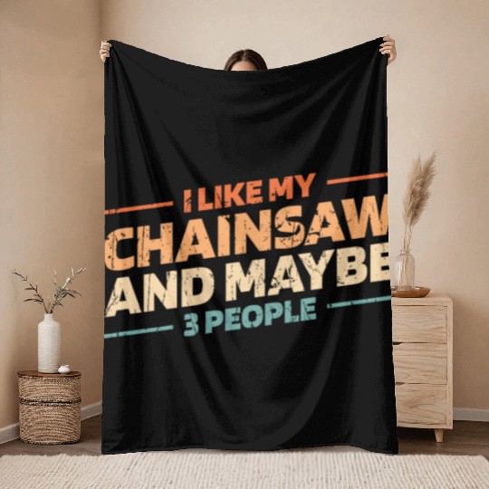 I like my chainsaw and maybe 3 people - logger Throw Blankets