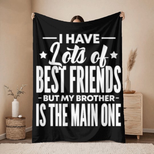 I Have Lots of Best Friends But My Brother Is The Throw Blankets