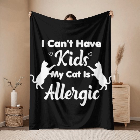 I Can't Have Kids My Cat Is Allergic Cat Mom Throw Blankets