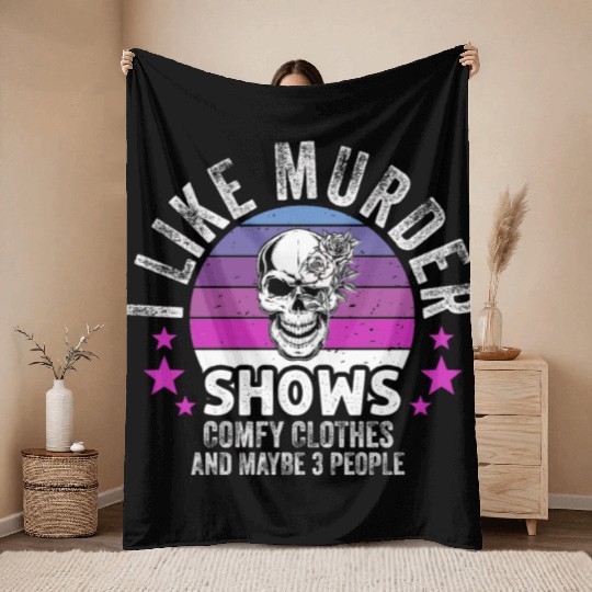 I Like Murder Shows Comfy Clothes And 3 People Throw Blankets