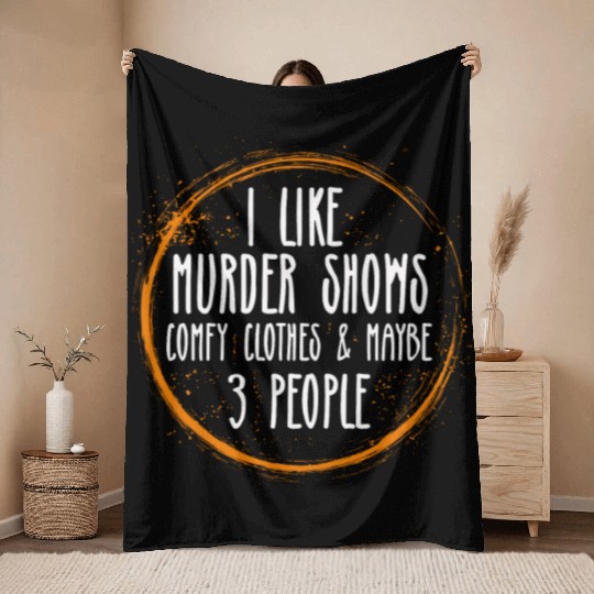 I Like Murder Shows Comfy Clothes And 3 People Throw Blankets