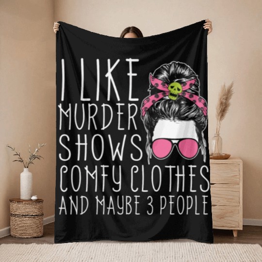 I Like Murder Shows Comfy Clothes And 3 People Throw Blankets
