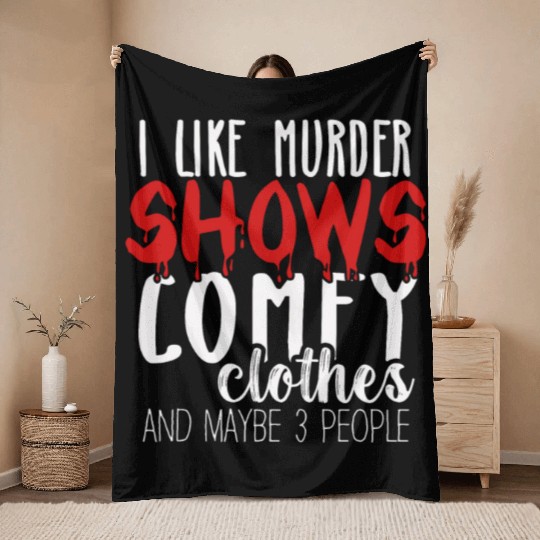 I Like Murder Shows Comfy Clothes And 3 People Throw Blankets