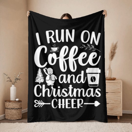 I Run On Coffee And Christmas Cheer Xmas Caffeine Throw Blankets