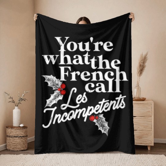 You're What The French Call Les Incompetents Throw Blankets