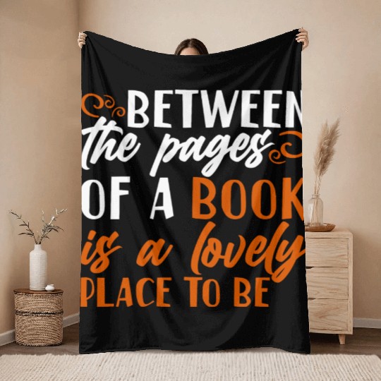 Between The Pages Of A Book Is A Lovely Place Throw Blankets
