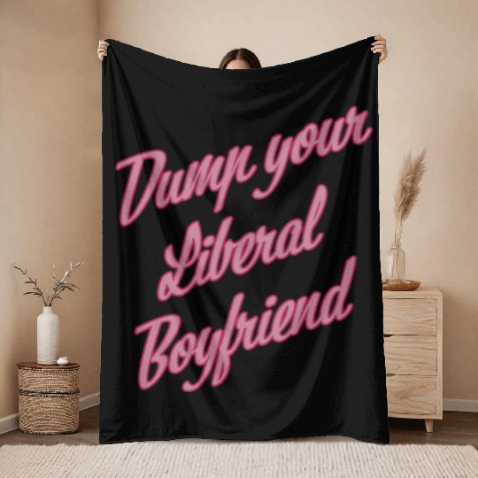 Dump Your Liberal Boyfriend Throw Blankets