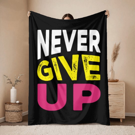 NEVER GIVE UP Throw Blankets DESIGN.