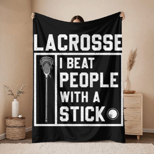 I Beat People With A Stick Funny Lacrosse Player Throw Blankets