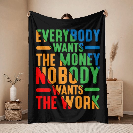 Everybody Wants The Money Nobody Wants The Work 9 Throw Blankets