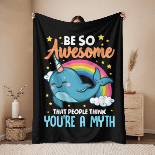 Be So Awesome People Think You're A Myth Narwhal Throw Blankets