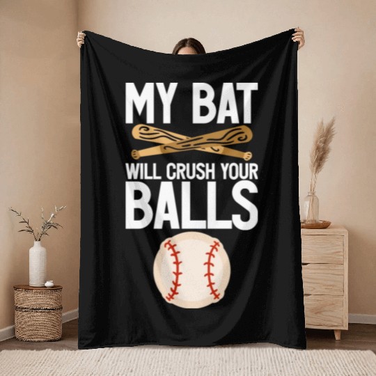 My Bat Will Crush Your Balls 4 Throw Blankets