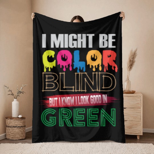 I Might Be Color Blind But I Know I Look Good Throw Blankets