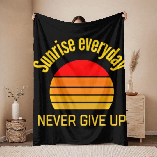 Sunrise Everyday Never Give-Up Funny Gifts Throw Blankets